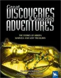 Great Discoveries and Amazing Adventures: The Stories of Hidden Marvels and Lost Treasures