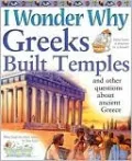 I Wonder Why Greeks Built Temples and Other Questions about Ancient Greece