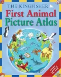 Kingfisher First Animal Picture Atlas
