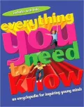 Everything You Need to Know: An Encyclopedia for Inquiring Young Minds