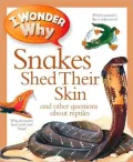 I Wonder Why Snakes Shed Their Skin and Other Questions about Reptiles