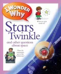 I Wonder Why Stars Twinkle: And Other Questions about Space