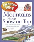 I Wonder why Mountains Have Snow on Top and Other Questions about Mountains