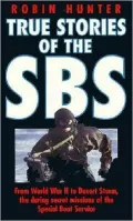 True Stories of the Sbs A History of Canoe Raiding and Underwater Warfare
