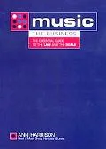 Music - The Business The Essential Guide to the Law and the Deals