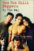 Red Hot Chilli Peppers By the Way the Biography