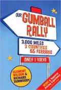 Our Gumball Rally : 3000 Miles, 3 Countries, 65 Ferraris, Only 1 Volvo