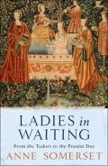 Ladies in Waiting : From the Tudors to the Present Day