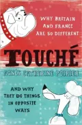 Touche: Why France and Britain are so Different, and Why They Do Things in Opposite Ways