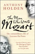 The Man Who Wrote Mozart: The Extraordinary Life of Lorenzo Da Ponte