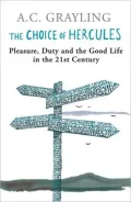 The Choice of Hercules: Pleasure, Duty and the Good Life in the 21st Century