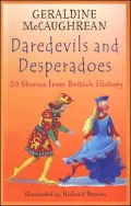 Daredevils and Desperadoes 20 Stories from British History
