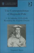 The Correspondence of Reginald Pole:A Calendar, 1555-1558: Restoring the English Church (St. Andrews Studies in Reformation History Series), Vol. 3