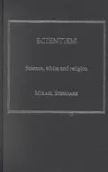 Scientism Science, Ethics and Religion