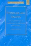 Pygmalion and Galatea: The History of a Narrative in English Literature
