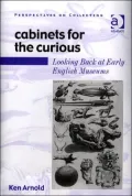 Cabinets for the Curious: Looking Back at Early English Museums