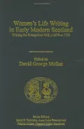 Women's Life Writing in Early Modern Scotland: Writing the Evangelical Self, C. 1670-C.1730