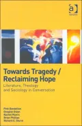 Towards Tragedy/Reclaiming Hope: Literature, Theology and Sociology in Conversation