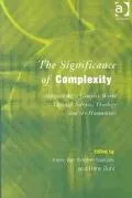 The Significance of Complexity: Approaching a Complex World Through Science, Theology and the Humanities