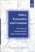 Ethics, Economics and Freedom: The Failure of Consequentialist Social Welfare Theory