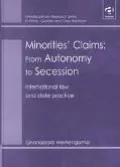 Minorities' Claims From Autonomy to Secession  International Law and State Practice