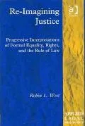 Re-Imagining Justice Progressive Interpretations of Formal Equality, Rights, and the Rule of...