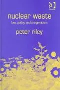 Nuclear Waste Law, Policy, and Pragmatism