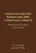 Ireland and Anglo-Irish Relations since 1800: Critical Essays:Parnell and His Legacu to the Treaty, Vol. 2