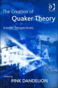 The Creation of Quaker Theory: Insider Perspectives