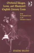 Medieval Images, Icons, and Illustrated English Literary Texts: From the Ruthwell Cross to the Ellesmere Chaucer