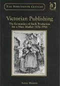Victorian Publishing The Economics of Book Production for a Mass Market, 1836-1916