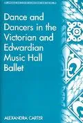 Dance and Dancers in the Victorian and Edwardian Music Hall Ballet