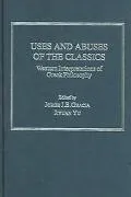 Uses and Abuses of the Classics: Western Interpretations of Greek Philosophy