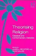 Theorising Religion Classical And Contemporary Debates