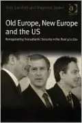 Old Europe, New Europe and the US: Renegotiating Transatlantic Security in the Post 9/11 ERA
