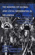 The Making of Global and Local Modernities in Melanesia : Humiliation, Transformation, and the Nature of Cultural Change
