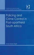 Policing and Crime Control in Post-Apartheid South Africa