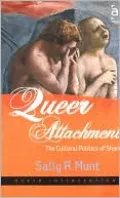 Queer Attachments : The Cultural Politics of Shame