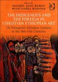 The Indigenous and the Foreign in Christian Ethiopian Art: On Portuguese-Ethiopian Contacts in the 16th-17th Centuries