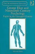 George Eliot and Nineteenth-Century Psychology: Exploring the Unmapped Country