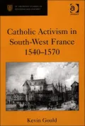 Catholic Activism in South-West France, 1540-1570