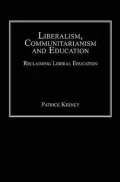 Liberalism, Communitarianism and Education: Reclaiming Liberal Education