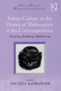 Italian Culture in the Drama of Shakespeare and His Contemporaries: Rewriting Remaking Refashioning