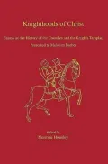 Knighthoods of Christ Essays on the History of the Crusades And the Knights Templar, Present...