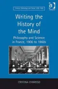 Writng the History of the Mind: Philosophy and Science in France 1900 To 1960