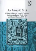 An Intrepid Scot: William Lithgow of Lanark's Travel in the Ottoman Lands North Africa and Central Europe 1609-21