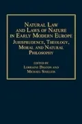 Natural Law and Laws of Nature in Early Modern Europe: Jurisprudence Theology Moral and Natural Philosophy