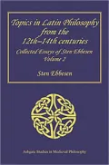 Topics in Latin Philosophy from the 12th-14th Centuries: Collected Essays of Sten Ebbesen, V...