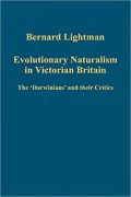 Evolutionary Naturalism in Victorian Britain-The 'Darwinians' and their Critics
