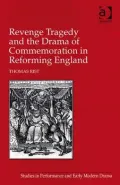Revenge Tragedy and the Drama of Commemoration in Reforming England